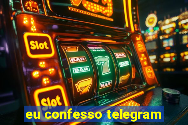 eu confesso telegram